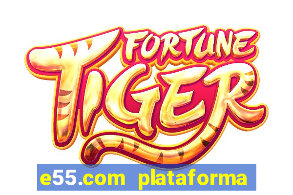 e55.com plataforma de jogos